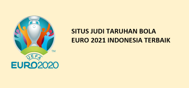 Situs Judi Taruhan Bola EURO 2021 Terpercaya Indonesia euro-2021